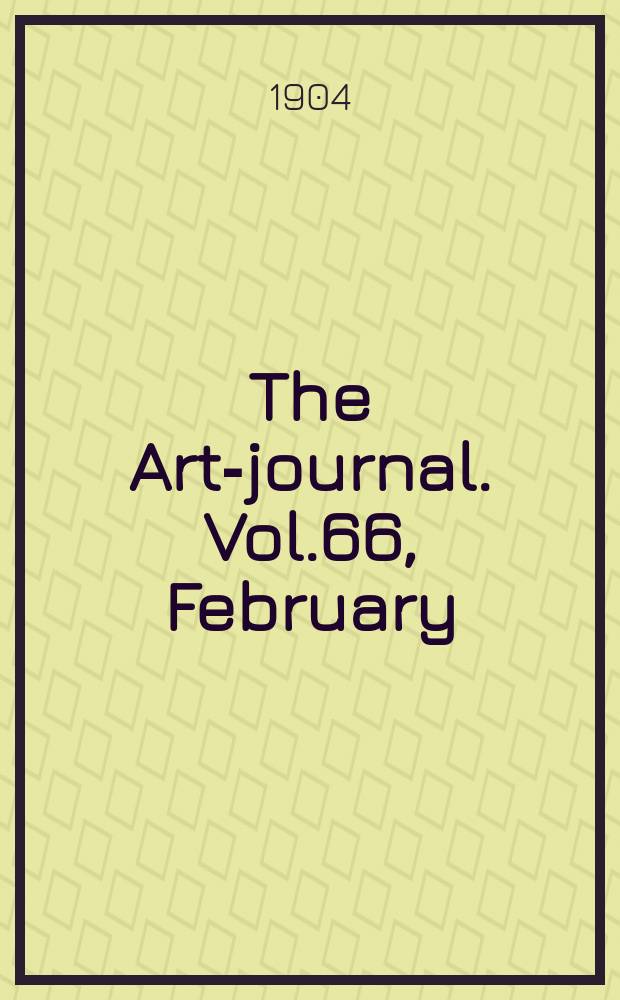 The Art-journal. [Vol.66], February