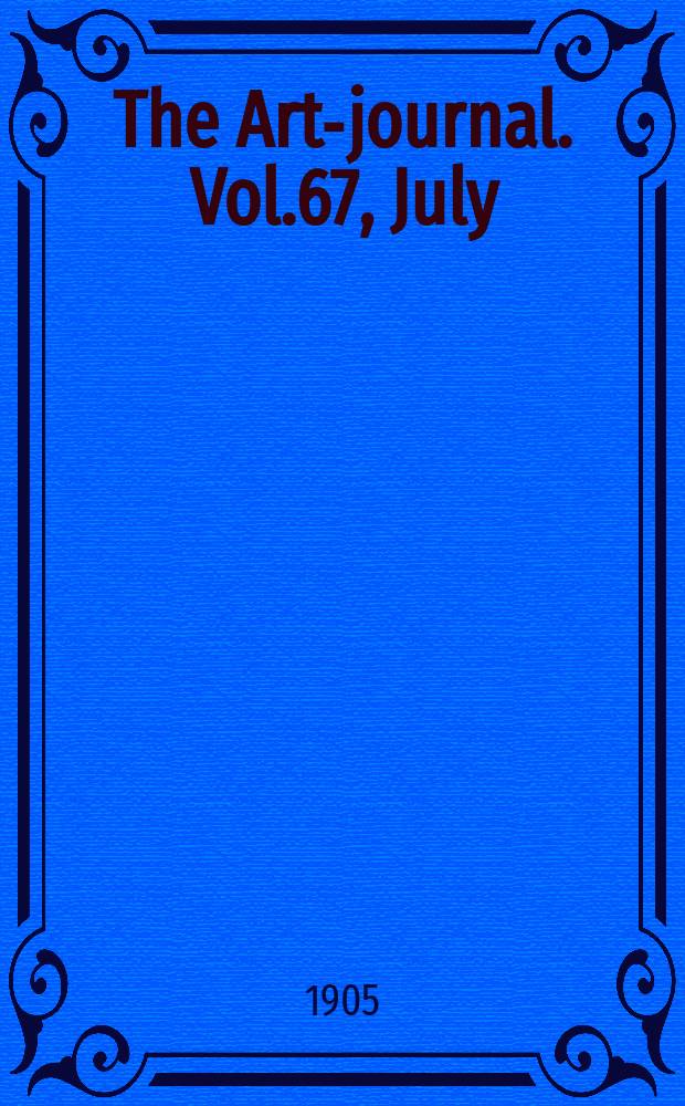 The Art-journal. [Vol.67], July