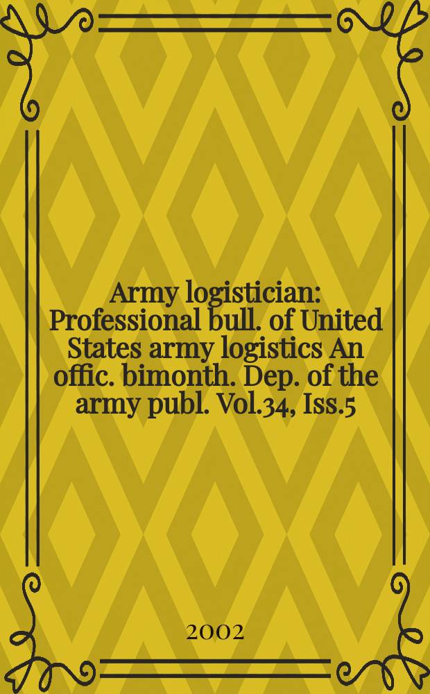 Army logistician : Professional bull. of United States army logistics An offic. bimonth. Dep. of the army publ. Vol.34, Iss.5