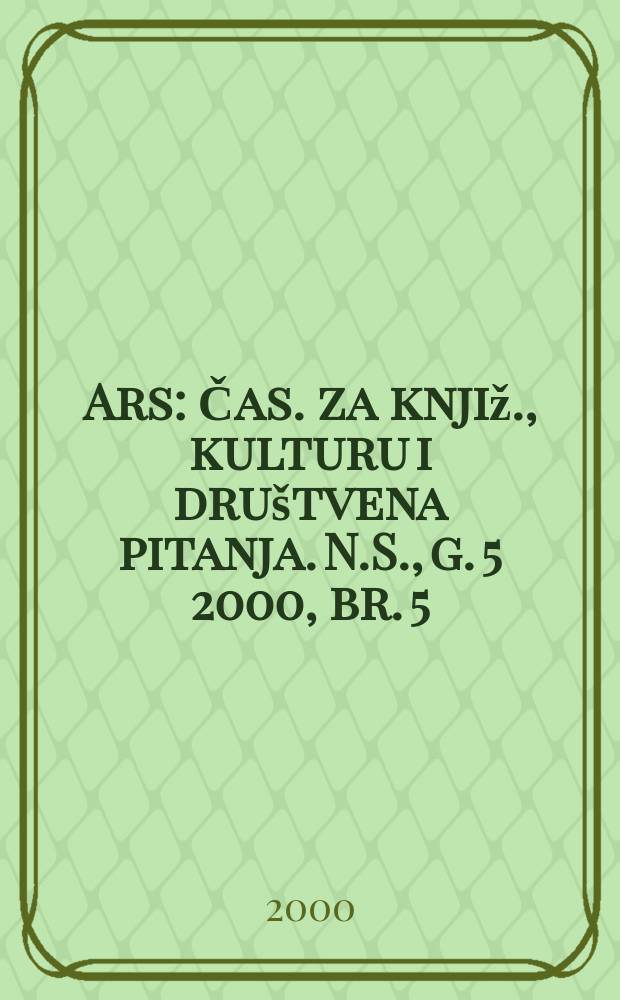 Ars : Čas. za knjiž., kulturu i društvena pitanja. N.S., g. 5 2000, br. 5/6