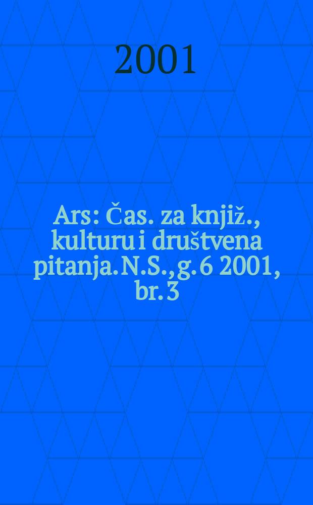Ars : Čas. za knjiž., kulturu i društvena pitanja. N.S., g. 6 2001, br. 3