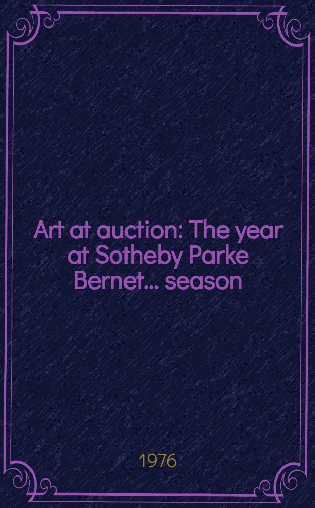 Art at auction : The year at Sotheby Parke Bernet ... season : 1975/1976