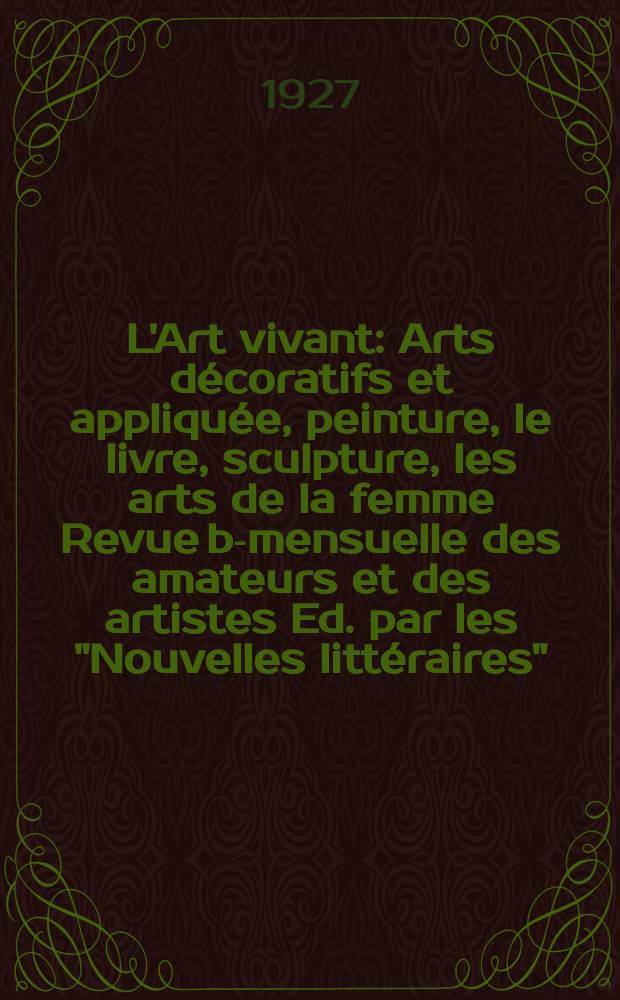 L'Art vivant : Arts d&eacute;coratifs et appliqu&eacute;e, peinture, le livre, sculpture, les arts de la femme Revue bi- mensuelle des amateurs et des artistes Ed. par les "Nouvelles litt&eacute;raires". Ann&eacute;e3 1927, №67 : (L'art vivant en Belgique)