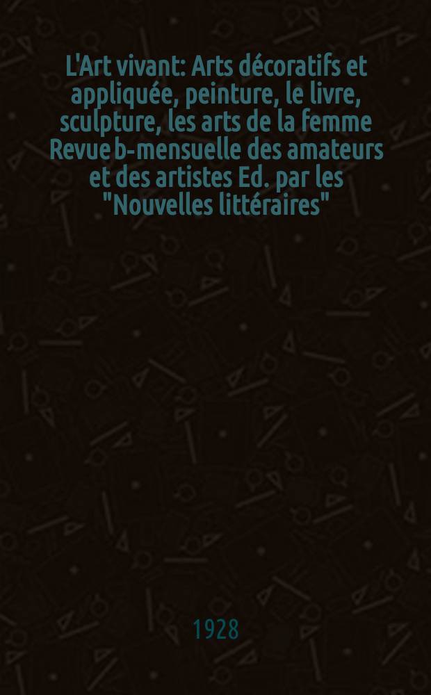 L'Art vivant : Arts décoratifs et appliquée, peinture, le livre, sculpture, les arts de la femme Revue bi- mensuelle des amateurs et des artistes Ed. par les "Nouvelles littéraires". Année4 1928, №92 : (L'art vivant en Finland)