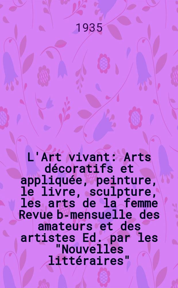 L'Art vivant : Arts d&eacute;coratifs et appliqu&eacute;e, peinture, le livre, sculpture, les arts de la femme Revue bi- mensuelle des amateurs et des artistes Ed. par les "Nouvelles litt&eacute;raires". 1935, №195 : (L'art vivant au Daremark)