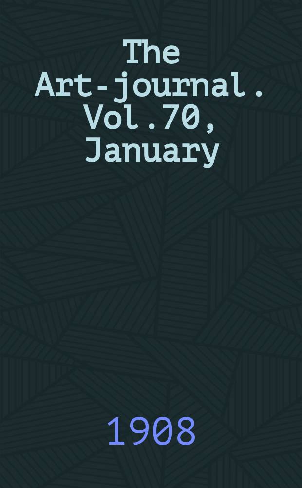 The Art-journal. [Vol.70], January