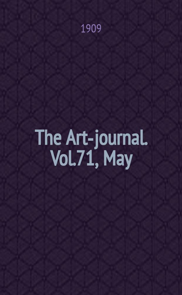 The Art-journal. [Vol.71], May