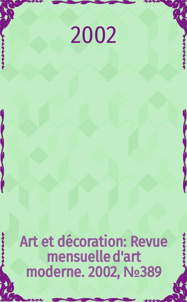 Art et décoration : Revue mensuelle d'art moderne. 2002, №389
