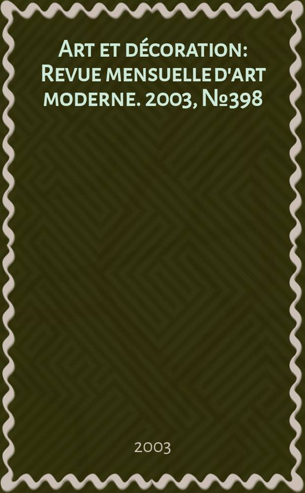 Art et décoration : Revue mensuelle d'art moderne. 2003, №398