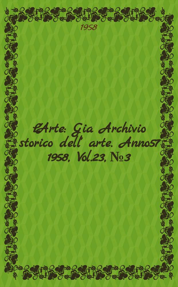 L'Arte : Gia Archivio storico dell' arte. Anno57 1958, Vol.23, №3