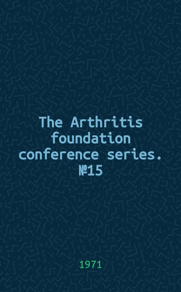 The Arthritis foundation conference series. №15 : Proceedings of the Conference on atypical virus infections-possible relevance to animal models and rheumatic disease