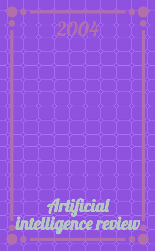 Artificial intelligence review : An intern. survey a. tutorial j. Vol.21, №3/4 : Artificial intelligence and cognitive science conference (14; 2003; Dublin)