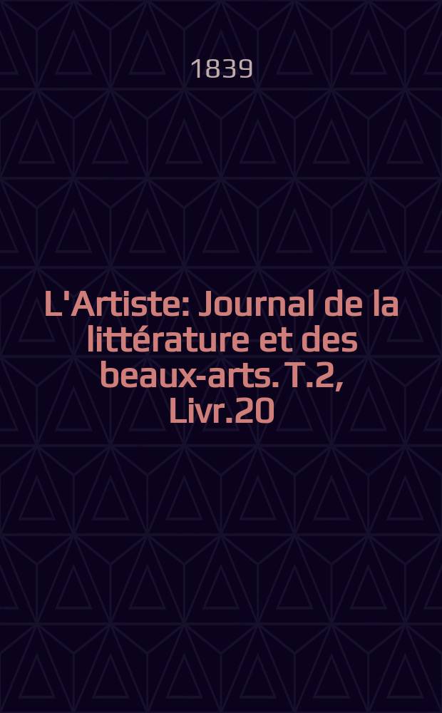 L'Artiste : Journal de la littérature et des beaux-arts. T.2, Livr.20