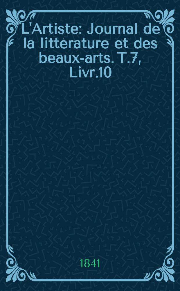 L'Artiste : Journal de la littérature et des beaux-arts. T.7, Livr.10