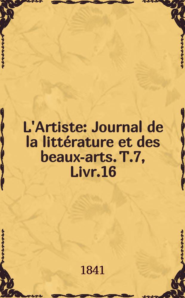 L'Artiste : Journal de la littérature et des beaux-arts. T.7, Livr.16