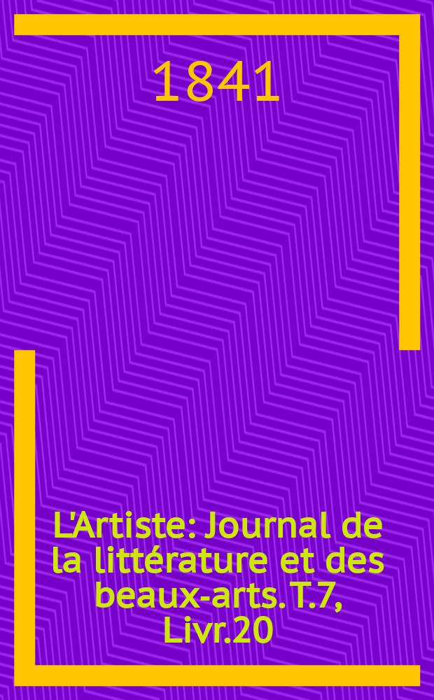 L'Artiste : Journal de la littérature et des beaux-arts. T.7, Livr.20