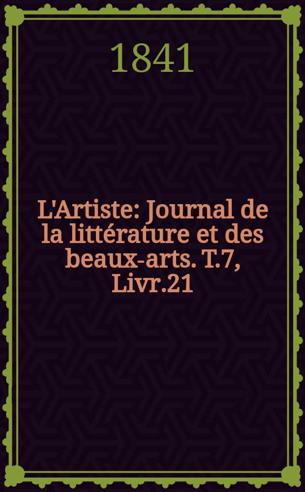 L'Artiste : Journal de la littérature et des beaux-arts. T.7, Livr.21