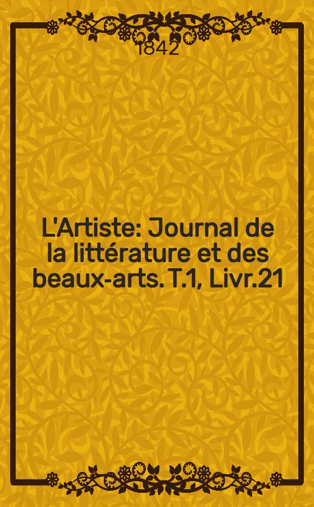 L'Artiste : Journal de la littérature et des beaux-arts. T.1, Livr.21