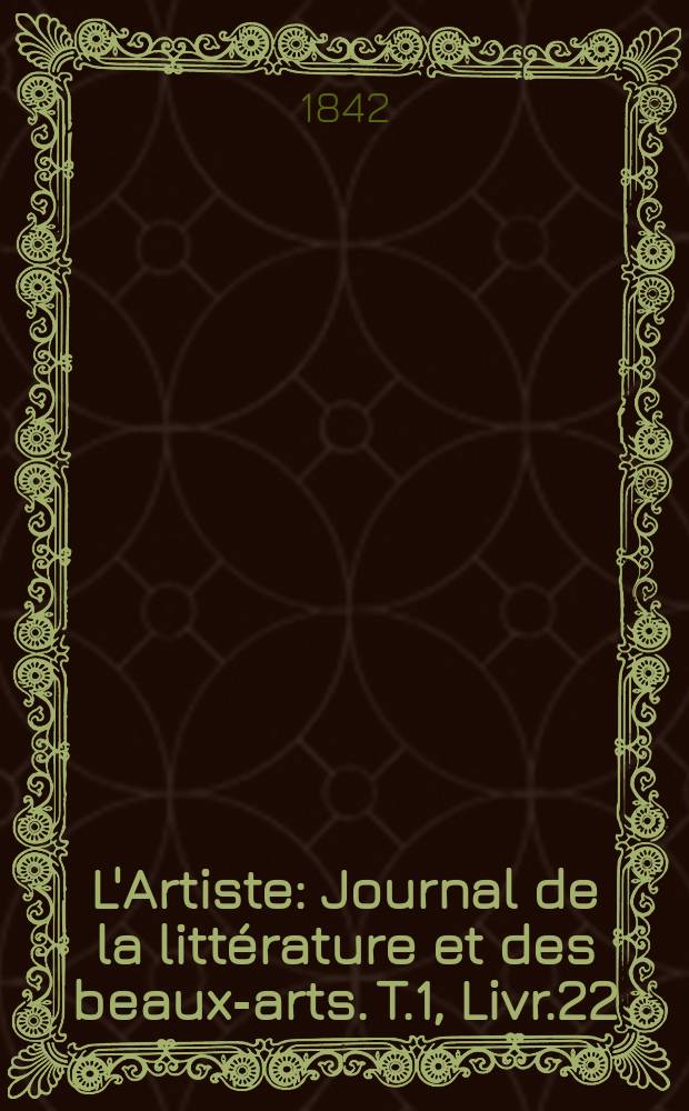 L'Artiste : Journal de la littérature et des beaux-arts. T.1, Livr.22