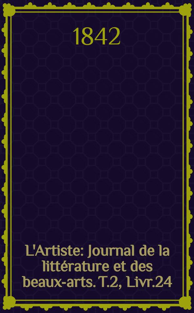 L'Artiste : Journal de la littérature et des beaux-arts. T.2, Livr.24
