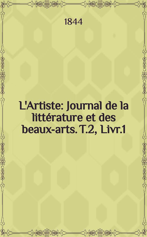 L'Artiste : Journal de la littérature et des beaux-arts. T.2, Livr.1