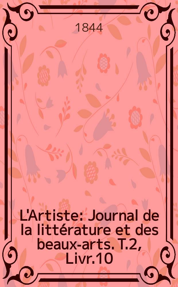 L'Artiste : Journal de la littérature et des beaux-arts. T.2, Livr.10