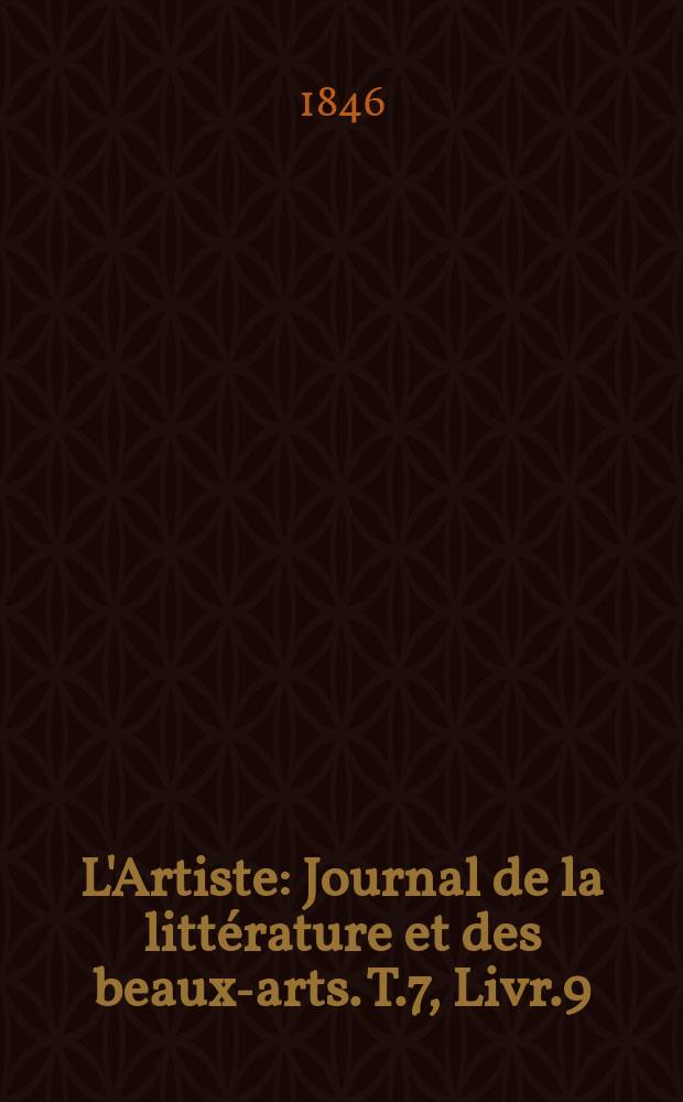L'Artiste : Journal de la littérature et des beaux-arts. T.7, Livr.9