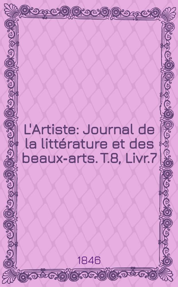 L'Artiste : Journal de la littérature et des beaux-arts. T.8, Livr.7
