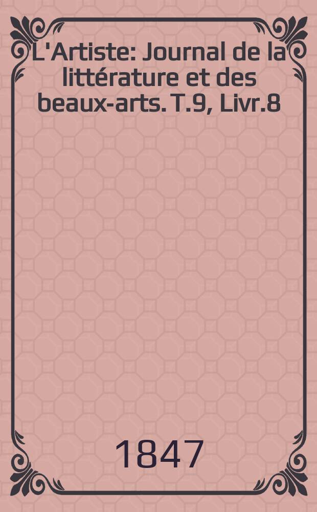L'Artiste : Journal de la littérature et des beaux-arts. T.9, Livr.8