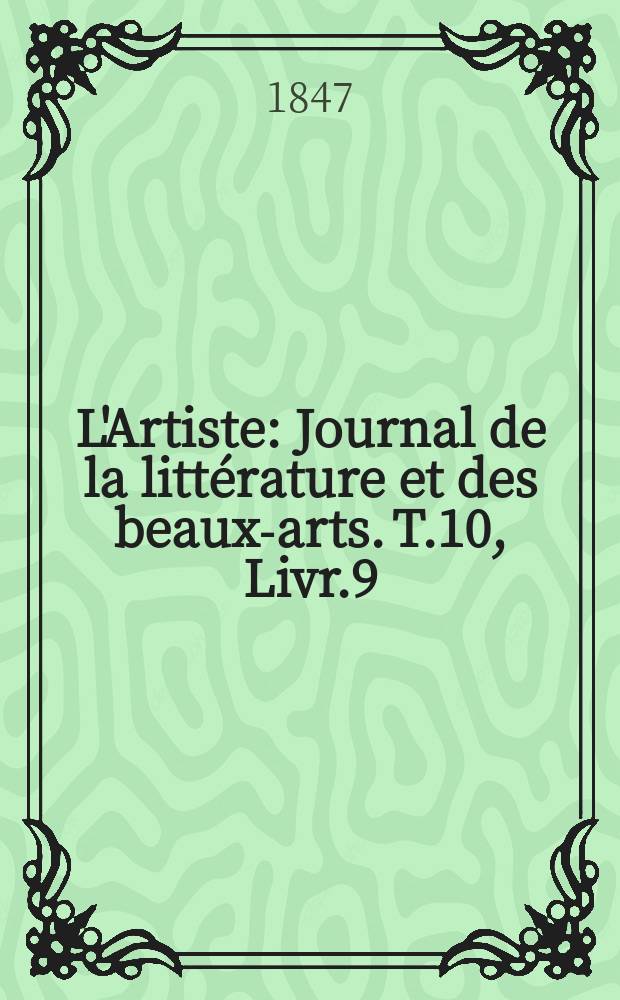 L'Artiste : Journal de la littérature et des beaux-arts. T.10, Livr.9