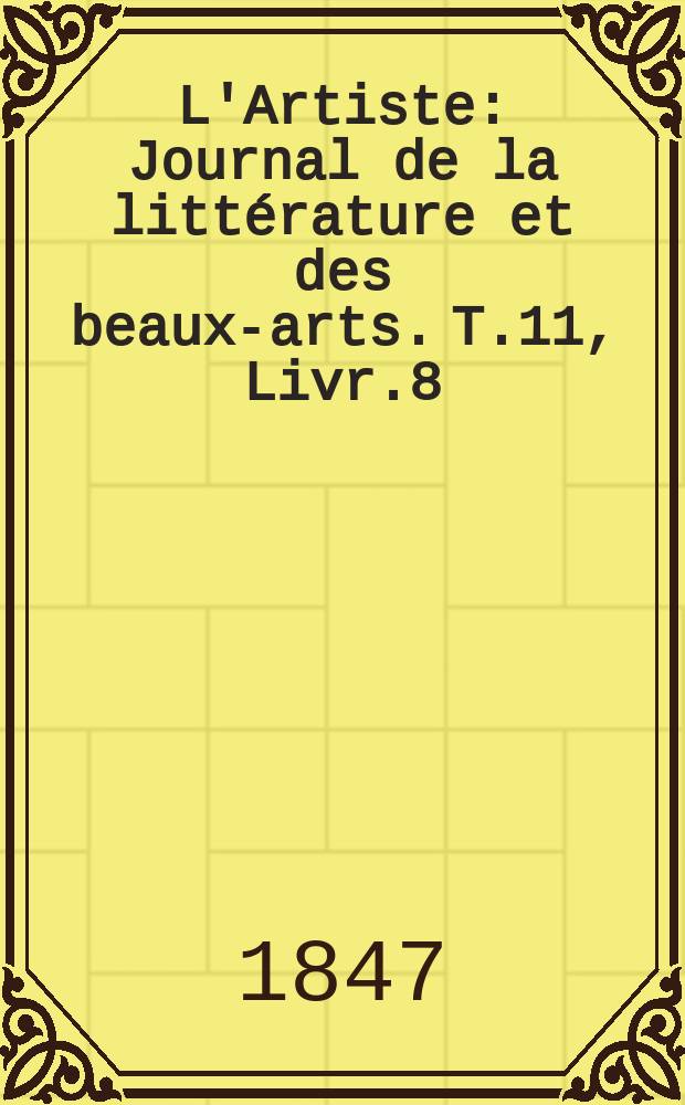 L'Artiste : Journal de la littérature et des beaux-arts. T.11, Livr.8
