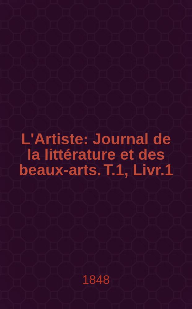 L'Artiste : Journal de la littérature et des beaux-arts. T.1, Livr.1