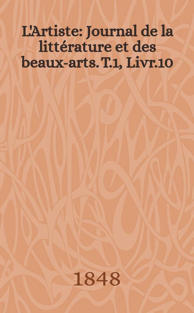 L'Artiste : Journal de la littérature et des beaux-arts. T.1, Livr.10