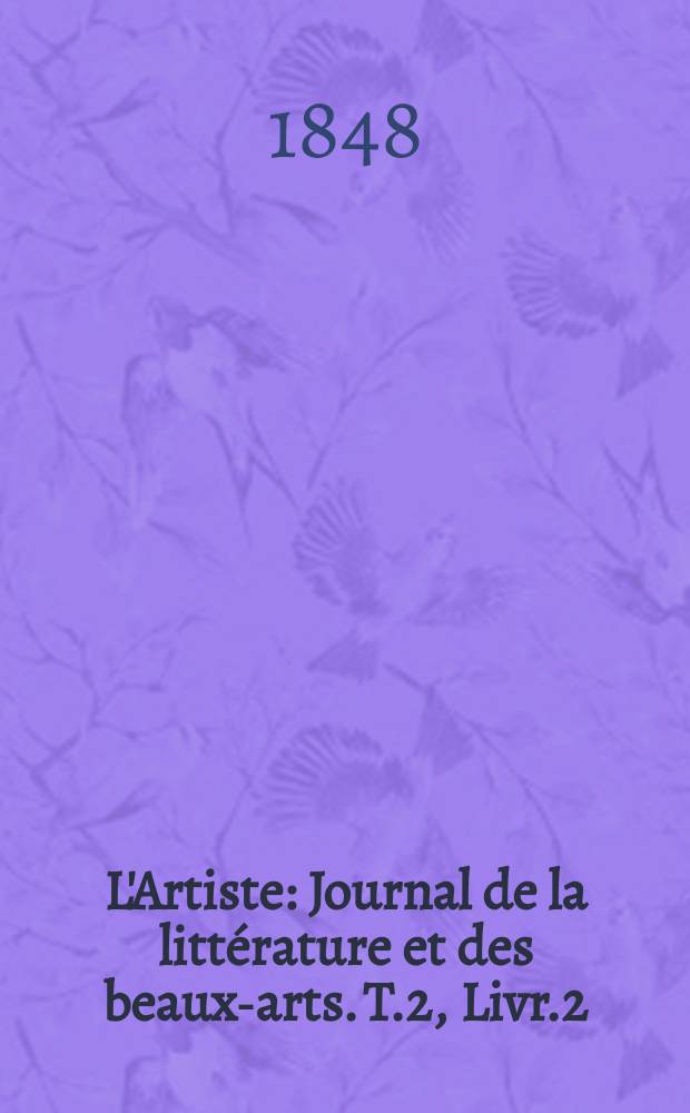 L'Artiste : Journal de la littérature et des beaux-arts. T.2, Livr.2
