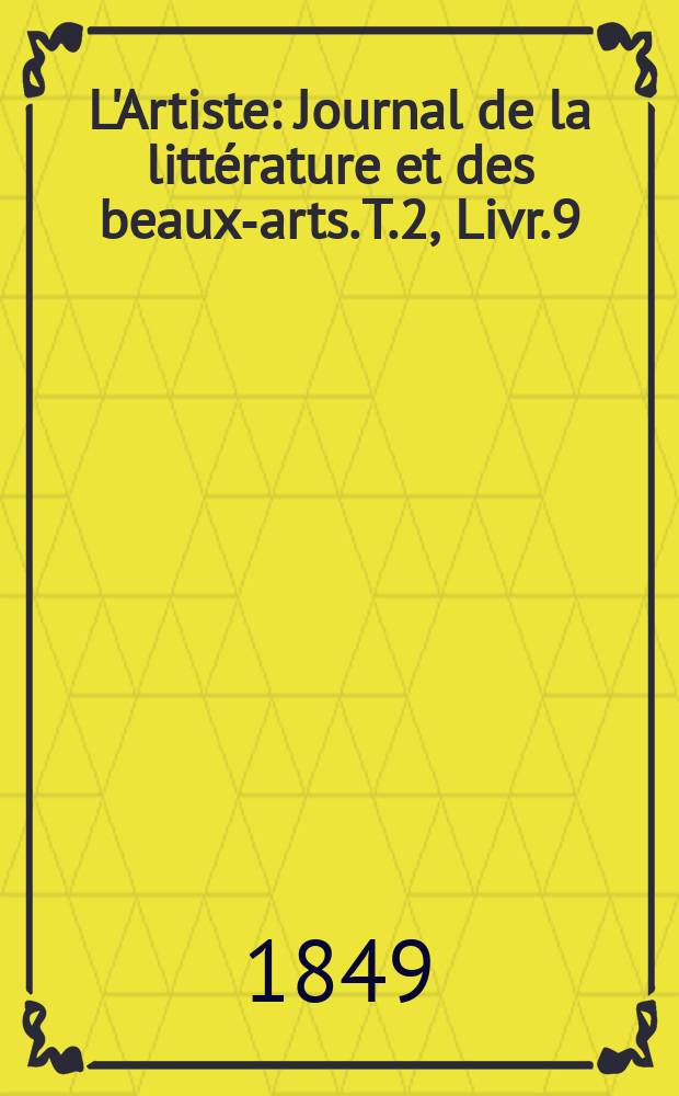 L'Artiste : Journal de la littérature et des beaux-arts. T.2, Livr.9