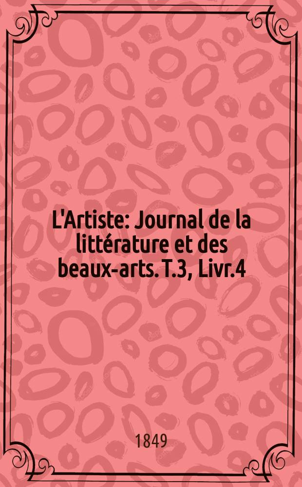 L'Artiste : Journal de la litt&eacute;rature et des beaux-arts. T.3, Livr.4