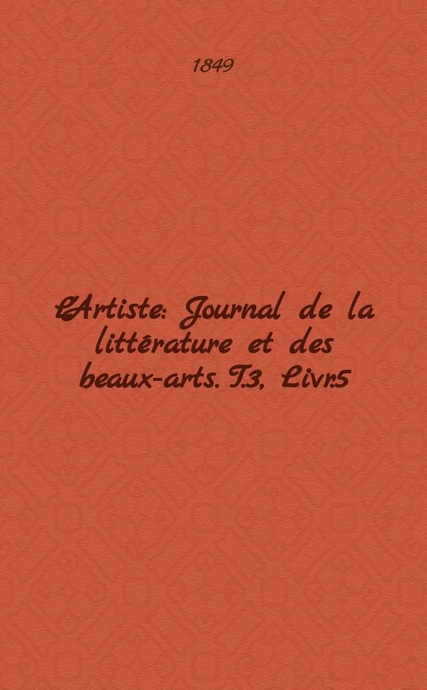 L'Artiste : Journal de la littérature et des beaux-arts. T.3, Livr.5
