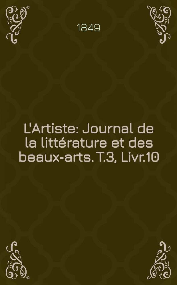 L'Artiste : Journal de la littérature et des beaux-arts. T.3, Livr.10