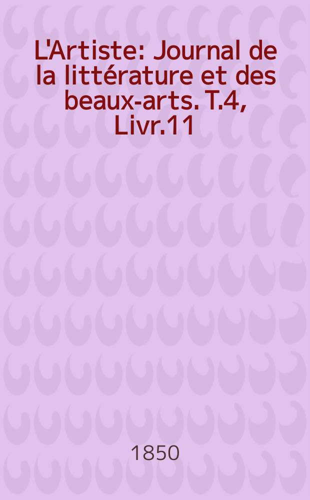 L'Artiste : Journal de la littérature et des beaux-arts. T.4, Livr.11