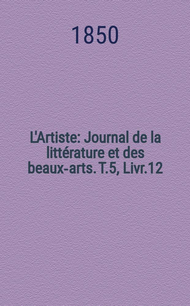 L'Artiste : Journal de la littérature et des beaux-arts. T.5, Livr.12