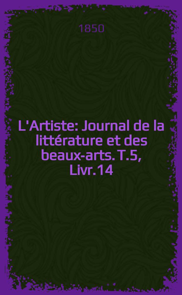 L'Artiste : Journal de la littérature et des beaux-arts. T.5, Livr.14