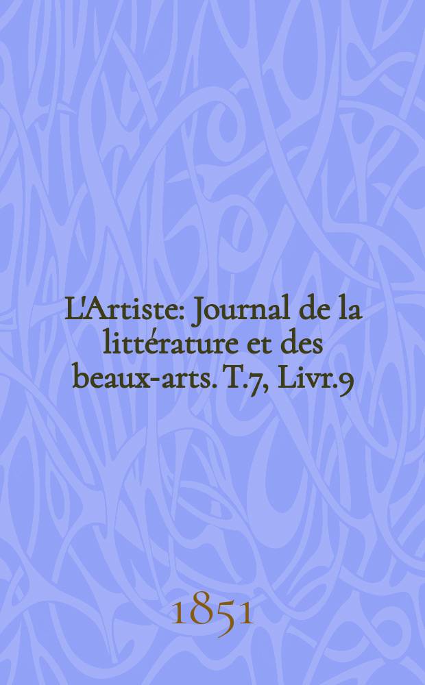 L'Artiste : Journal de la littérature et des beaux-arts. T.7, Livr.9