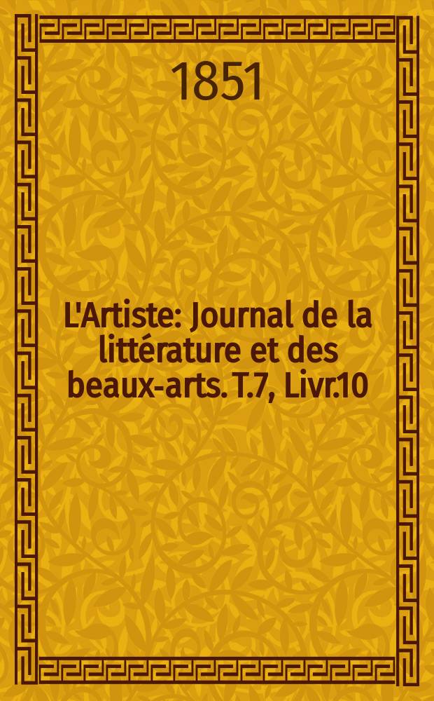 L'Artiste : Journal de la littérature et des beaux-arts. T.7, Livr.10