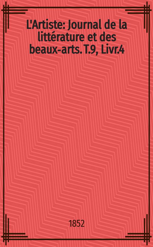 L'Artiste : Journal de la littérature et des beaux-arts. T.9, Livr.4