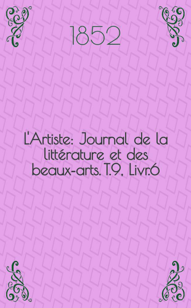 L'Artiste : Journal de la littérature et des beaux-arts. T.9, Livr.6