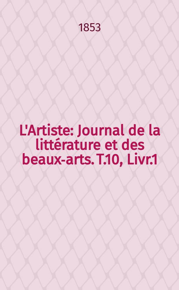 L'Artiste : Journal de la littérature et des beaux-arts. T.10, Livr.1