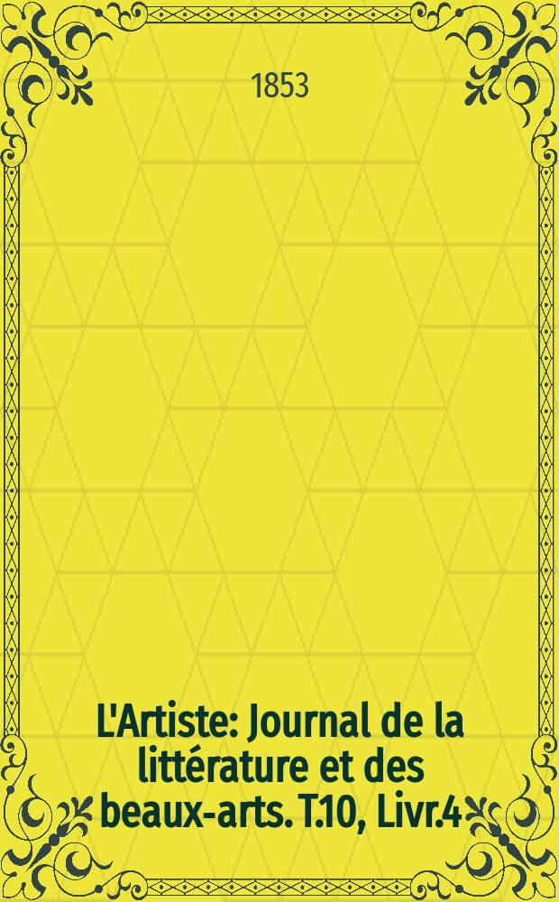L'Artiste : Journal de la littérature et des beaux-arts. T.10, Livr.4
