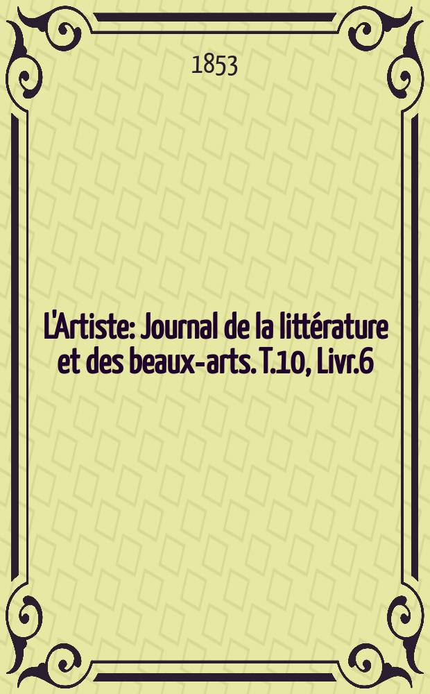 L'Artiste : Journal de la littérature et des beaux-arts. T.10, Livr.6