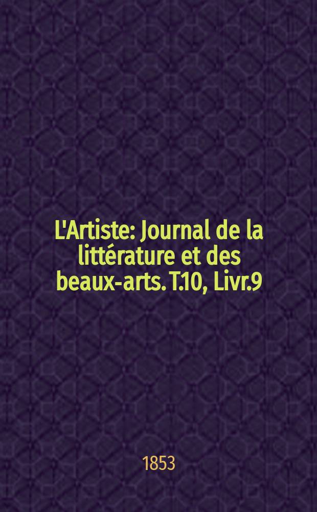 L'Artiste : Journal de la littérature et des beaux-arts. T.10, Livr.9