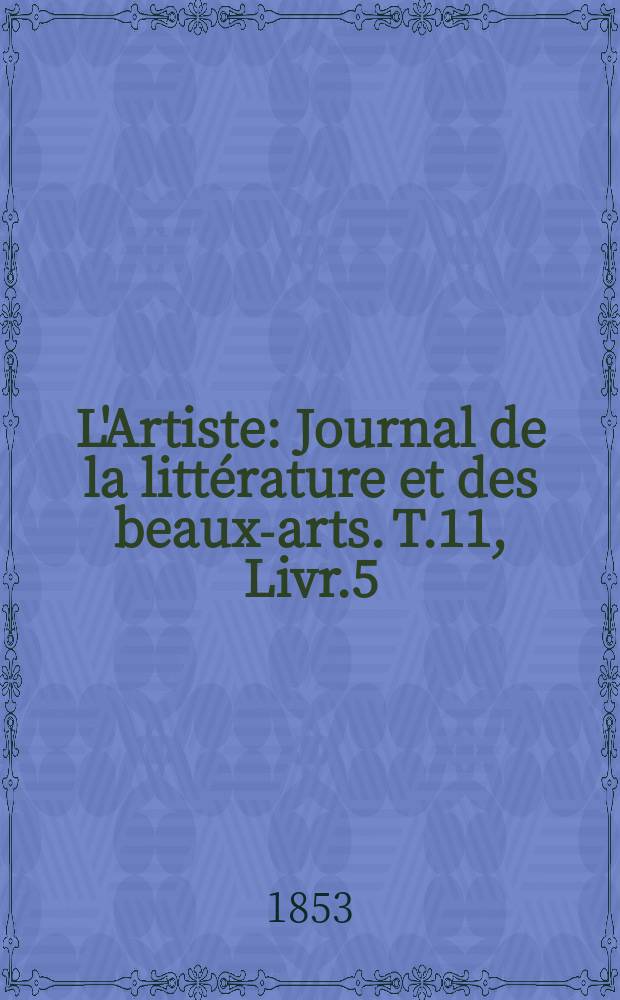 L'Artiste : Journal de la littérature et des beaux-arts. T.11, Livr.5